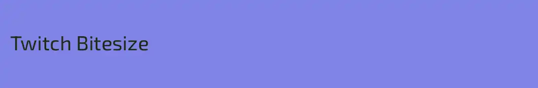 Twitch Bitesize